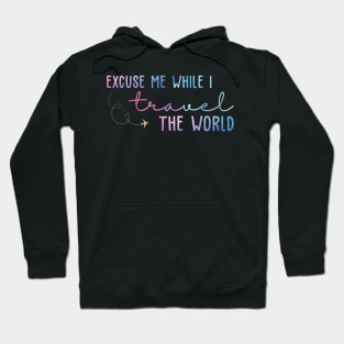 Excuse Me While I Travel The World Hoodie